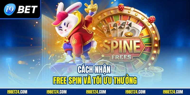 Cách nhận free spin và tối ưu thưởng