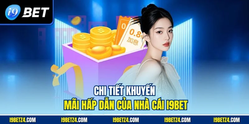 Chi tiết khuyến mãi hấp dẫn của nhà cái I9BET