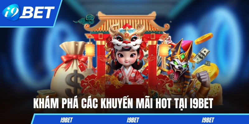 Khám phá các khuyến mãi hot tại I9BET 