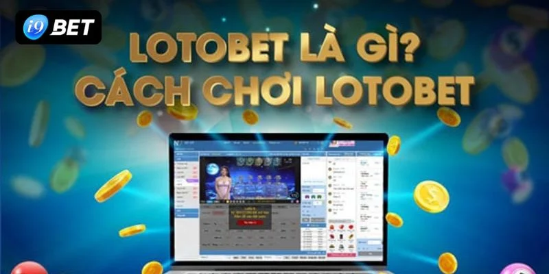 Lotobet là thể thức chơi với những con số cực hấp dẫn tại nhà cái I9BET.